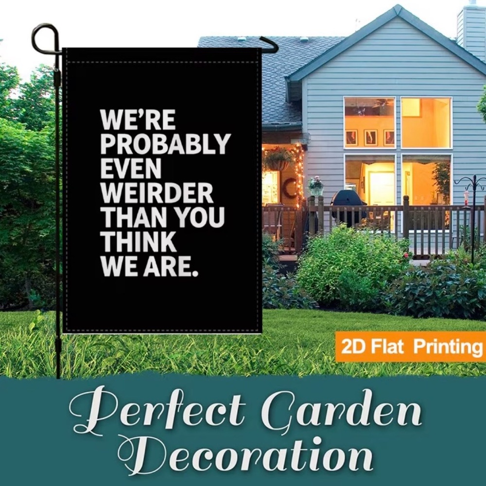 Black Garden Flag White Bold Text We're Probably Even Weirder than You think - Picture 3 of 6